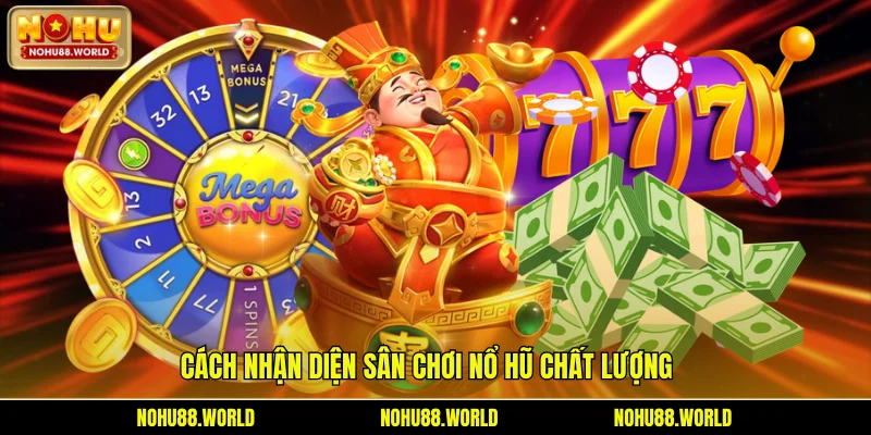 Cách nhận diện sân chơi nổ hũ chất lượng 